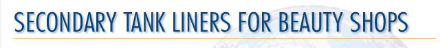 Miller Environmental Corp. Secondary Tank Liners for Beauty Shops